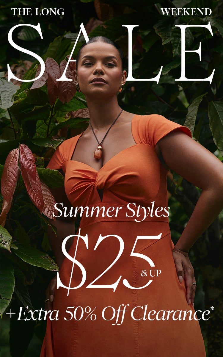 Long Weekend Sale | Summer Styles $25 & Up + Extra 50% Off Clearance